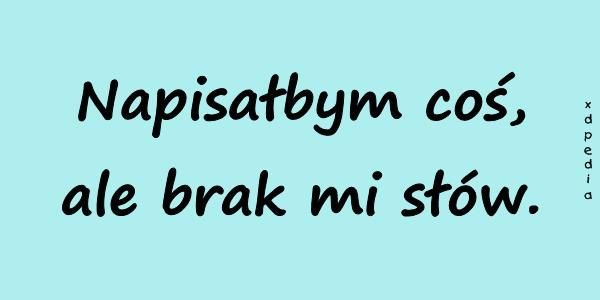 napisalbym_cos_ale_brak_mi_slow_8166.jpg